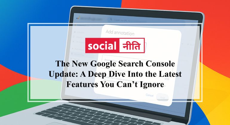 The New Google Search Console Update: A Deep Dive Into the Latest Features You Can’t Ignore