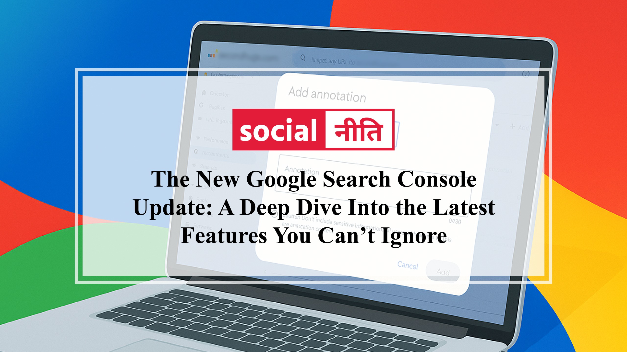 The New Google Search Console Update: A Deep Dive Into the Latest Features You Can’t Ignore