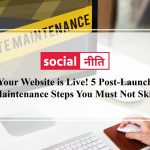 Your Website is Live! 5 Post-Launch Maintenance Steps You Must Not Skip
