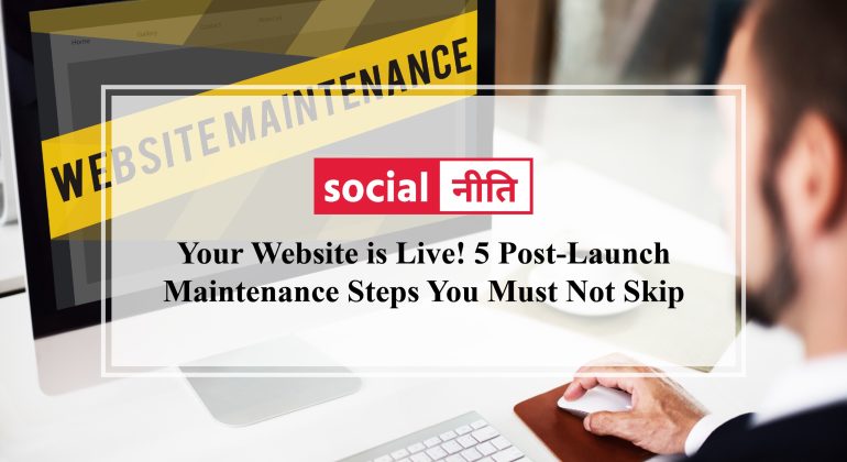 Your Website is Live! 5 Post-Launch Maintenance Steps You Must Not Skip