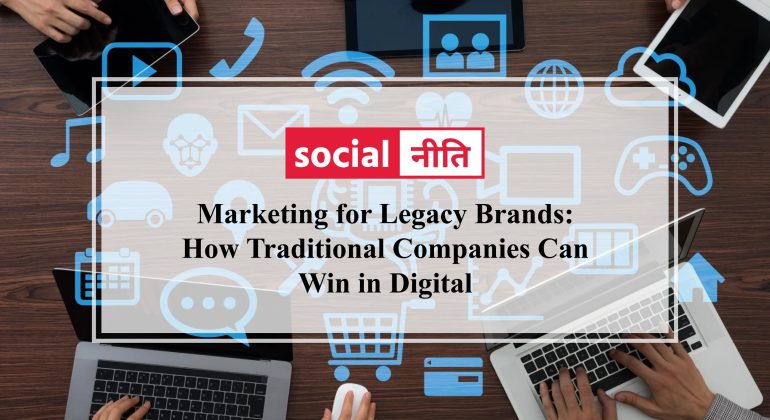 Marketing for legacy brands: how traditional Companies Can Win in Digital